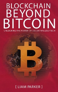 Cover Blockchain Beyond Bitcoin - Unlocking the Power of Decentralized Tech