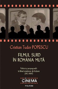 Cover Filmul surd în România mută. Politica și propaganda în filmul romanesc de ficțiune (1912-1989)