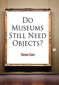 Cover Do Museums Still Need Objects?