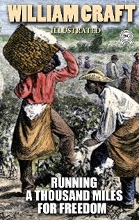 Cover Running a Thousand Miles for Freedom; or, the Escape of William and Ellen Craft from Slavery. Illustrated