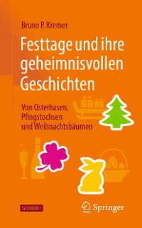 Cover Festtage und ihre geheimnisvollen Geschichten: Von Osterhasen, Pfingstochsen und Weihnachtsbäumen