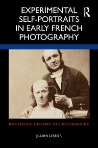 Cover Experimental Self-Portraits in Early French Photography