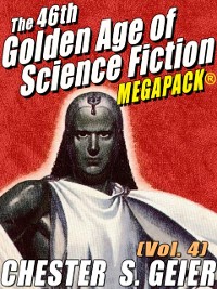 Cover The 46th Golden Age of Science Fiction MEGAPACK®: Chester S. Geier (Vol. 4)