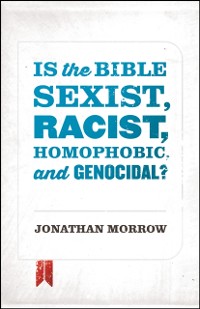 Cover Is the Bible Sexist, Racist, Homophobic, and Genocidal?