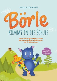 Cover Börle kommt in die Schule: Spannende Schulgeschichten für Kinder über neue Erfahrungen, Freundschaften, Mut & Selbstvertrauen - inkl. gratis Audio-Dateien zum Download