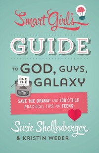 Cover Smart Girl's Guide to God, Guys, and the Galaxy