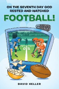 Cover On the Seventh Day God Rested and Watched Football!