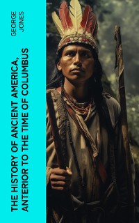 Cover The History of Ancient America, Anterior to the Time of Columbus