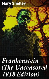 Cover Frankenstein (The Uncensored 1818 Edition)