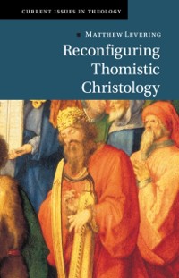 Cover Reconfiguring Thomistic Christology