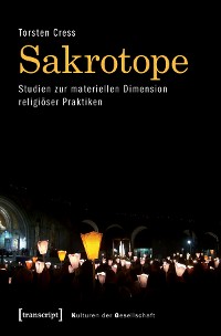 Cover Sakrotope - Studien zur materiellen Dimension religiöser Praktiken