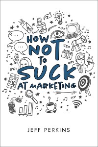 Cover How Not to Suck At Marketing