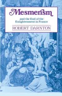 Cover Mesmerism and the End of the Enlightenment in France