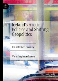 Cover Iceland’s Arctic Policies and Shifting Geopolitics