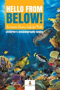 Cover Hello from Below! : Fantastic Ocean Life for Kids | Children's Oceanography Books