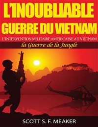 Cover L’inoubliable Guerre du Vietnam : l’Intervention militaire américaine au Vietnam – la Guerre de la Jungle