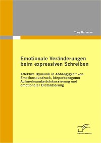 Cover Emotionale Veränderungen beim expressiven Schreiben: Affektive Dynamik in Abhängigkeit von Emotionsausdruck, körperbezogener Aufmerksamkeitsfokussierung und emotionaler Distanzierung