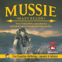 Cover Mussie (Hapyxelor) - Three-Eyed Loch Ness-Like Monster of Muskrat Lake in Ontario | Mythology for Kids | True Canadian Mythology, Legends & Folklore