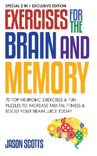 Cover Exercises for the Brain and Memory : 70 Neurobic Exercises & FUN Puzzles to Increase Mental Fitness & Boost Your Brain Juice Today
