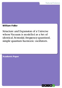 Cover Structure and Expansion of a Universe whose Vacuum is modelled as a Set of identical, bi-modal, frequency-quantised, simple quantum harmonic oscillators.