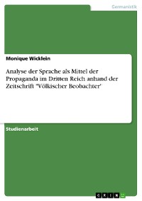 Cover Analyse der Sprache als Mittel der Propaganda im Dritten Reich anhand der Zeitschrift "Völkischer Beobachter"