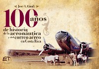 Cover Cien años de historia de la aviación y del correo aéreo en Costa Rica