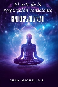 Cover El arte de la respiración consciente - cómo despejar la mente