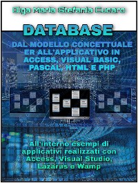 Cover DATABASE Dal modello concettuale ER all’applicativo finale in Access, Visual Basic, Pascal, Html e Php
