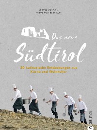 Cover Das neue Südtirol – ein Genussführer: Essen, trinken, genießen. Kulinarisch nach Südtirol. Rezepte der Südtiroler Küche. Zu Besuch bei Südtirols jungen Gastronomen und Winzern.