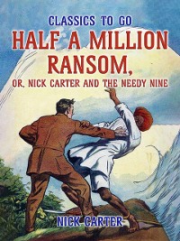 Cover Half a Million Ransom, or, Nick Carter and the needy Nine