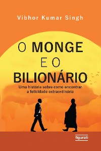 Cover O monge e o bilionário: uma história sobre como encontrar e felicidade extraordinária