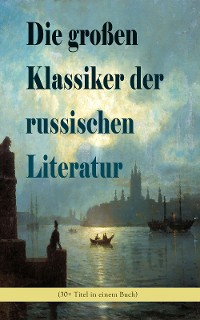 Cover Die großen Klassiker der russischen Literatur (30+ Titel in einem Buch)