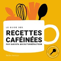 Cover Le Guide des recettes caféinées