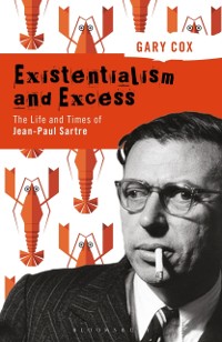 Cover Existentialism and Excess: The Life and Times of Jean-Paul Sartre