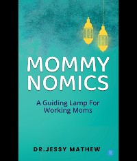 Cover MOMMY  NOMICS ( A GUIDING LAMP FOR WORKING MOMS)