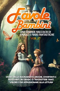 Cover Favole per Bambini Una grande raccolta di favole e fiabe fantastiche. (Vol.17)