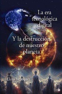 Cover La era tecnológica digital y la destrucción de nuestro planeta