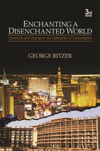 Cover Enchanting a Disenchanted World : Continuity and Change in the Cathedrals of Consumption