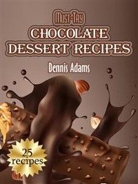 Cover Must-Try Chocolate Dessert Recipes