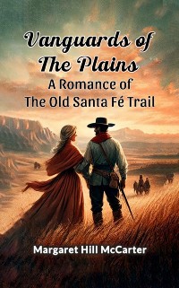 Cover Vanguards of the Plains A Romance of the Old Santa Fe Trail