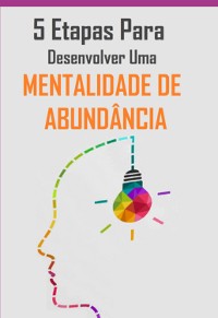 Cover 5 Etapas Para Desenvolver Uma Mentalidade De Abundância