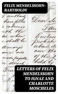Cover Letters of Felix Mendelssohn to Ignaz and Charlotte Moscheles