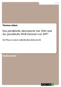 Cover Das preußische Aktienrecht von 1843 und der preußische HGB Entwurf von 1857