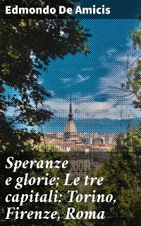 Cover Speranze e glorie; Le tre capitali: Torino, Firenze, Roma