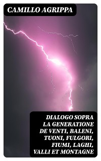 Cover Dialogo sopra la generatione de venti, baleni, tuoni, fulgori, fiumi, laghi, valli et montagne