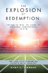 Cover The Explosion of Redemption: Trying to Win the Game of Personal Forgiveness in Life