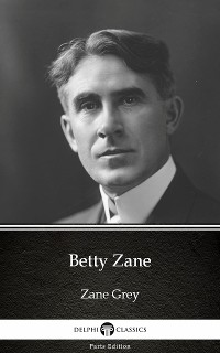 Cover Betty Zane by Zane Grey - Delphi Classics (Illustrated)