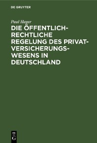 Cover Die öffentlich-rechtliche Regelung des Privatversicherungswesens in Deutschland