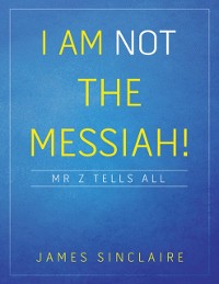 Cover I Am Not the Messiah!: Mr Z Tells All