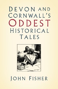 Cover Devon and Cornwall's Oddest Historical Tales